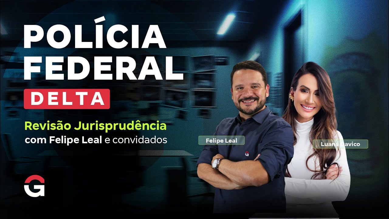 Concurso Delta PF | Revisão Jurisprudência com Felipe Leal