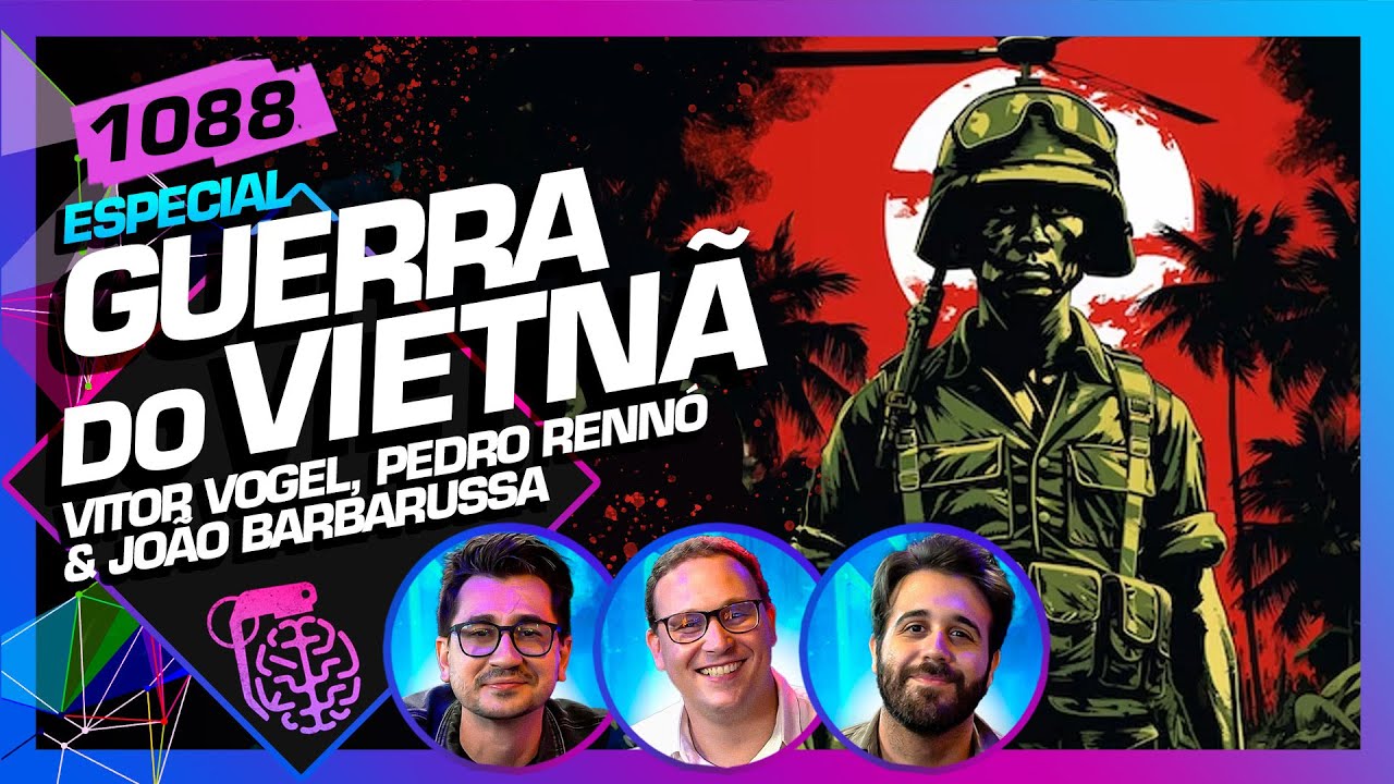GUERRA DO VIETNÃ: PEDRO RENNÓ, VITOR VOGEL E JOÃO BARBARUSSA - Inteligência Ltda. Podcast #1088
