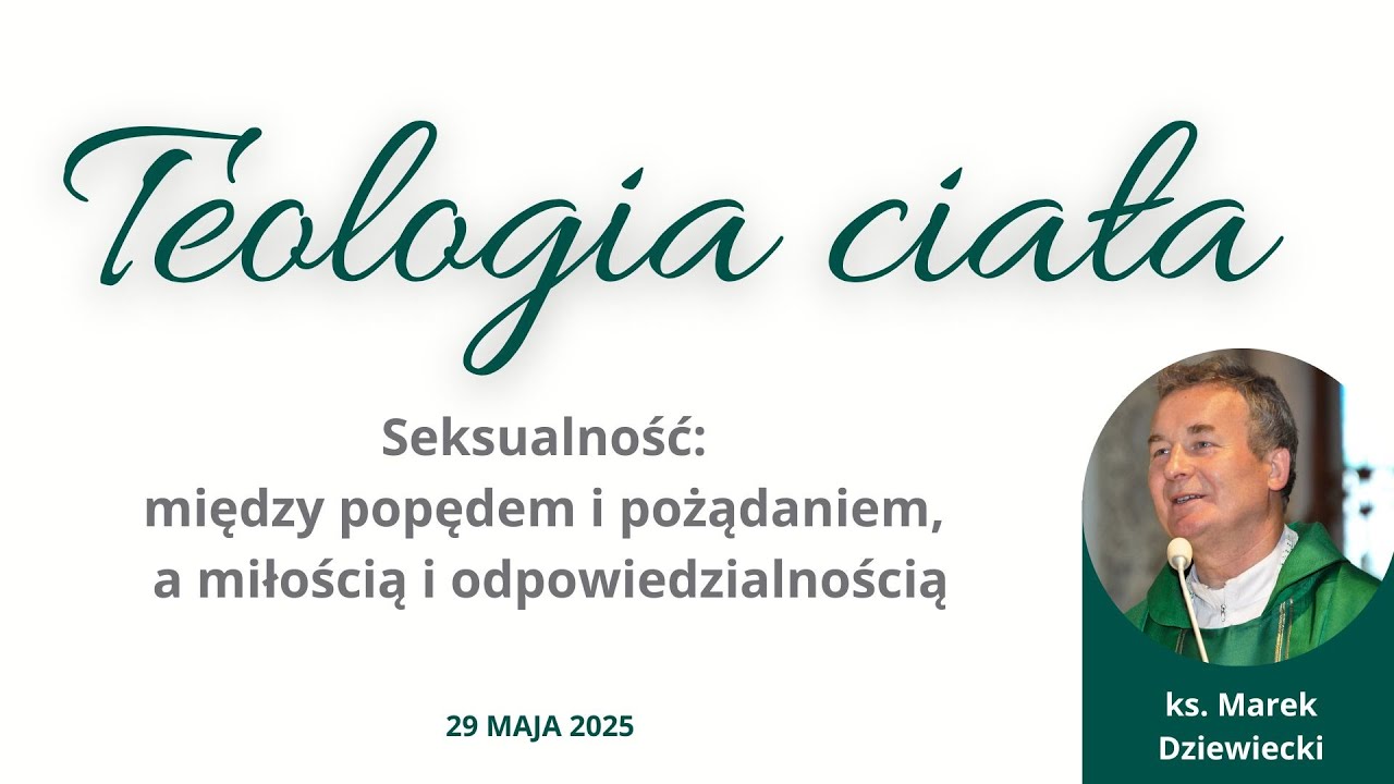 Teologia ciała - Seksualność: między popędem i pożądaniem, a miłością i odpowiedzialnością