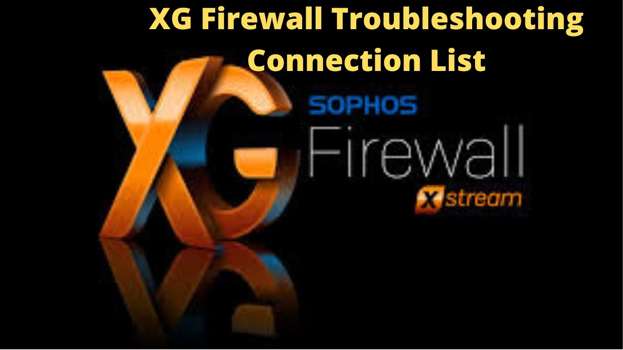 XG Firewall  Troubleshooting   Connection List