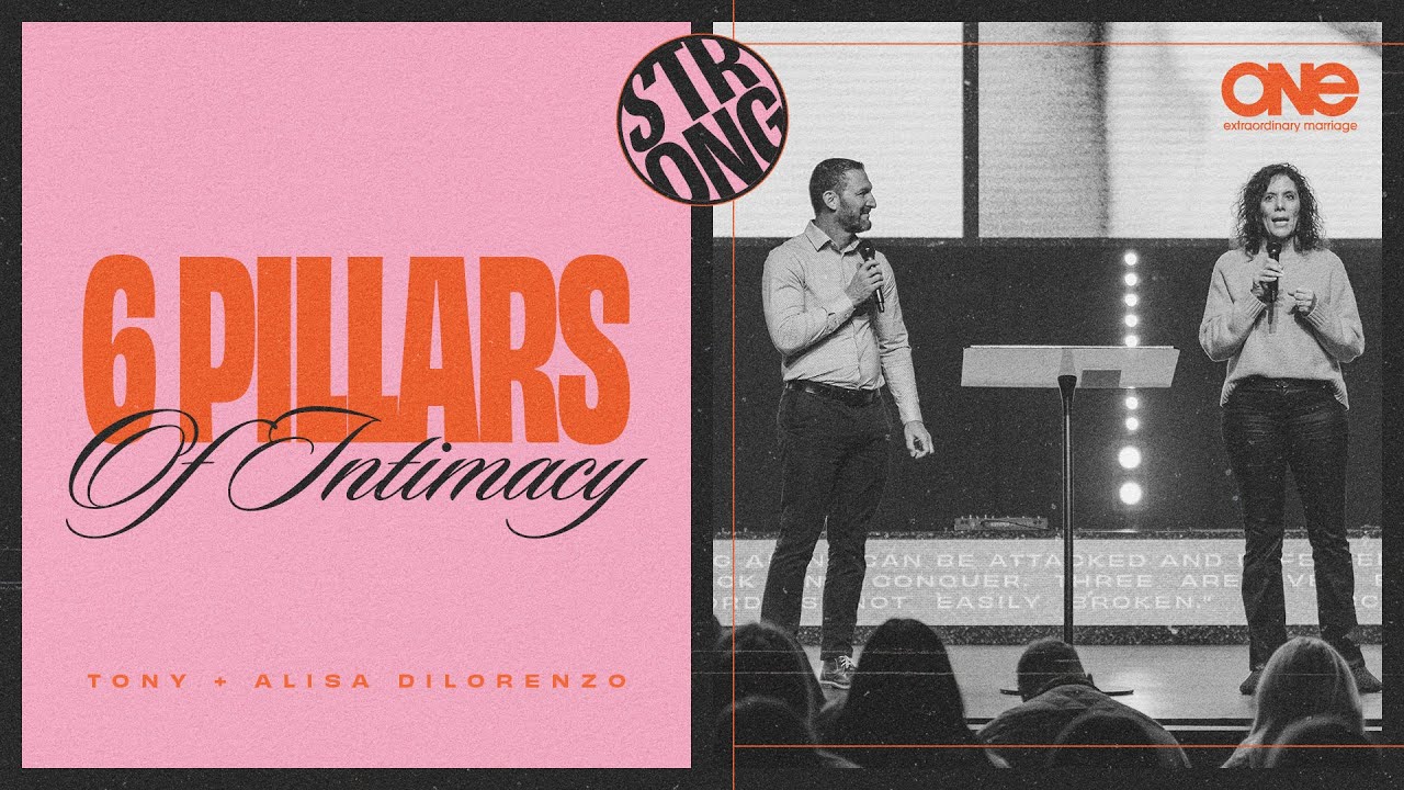 The Six Pillars of Intimacy | Tony & Alisa DiLorenzo | Strong Marriage Sunday