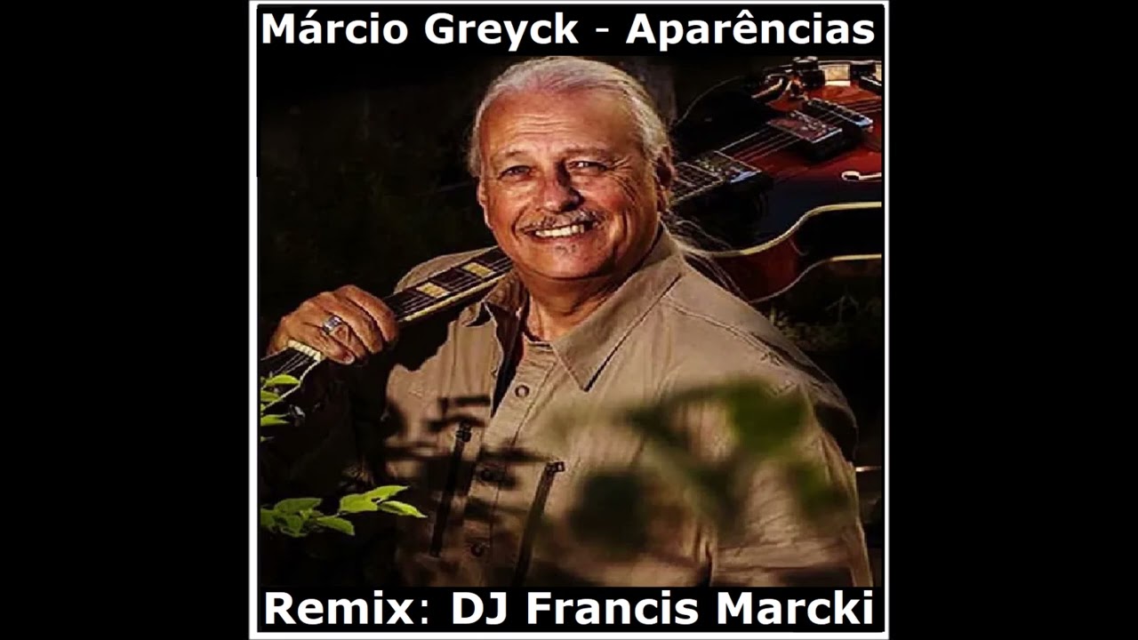 Márcio Greyck - Aparências. Remix: DJ Francis Marcki
