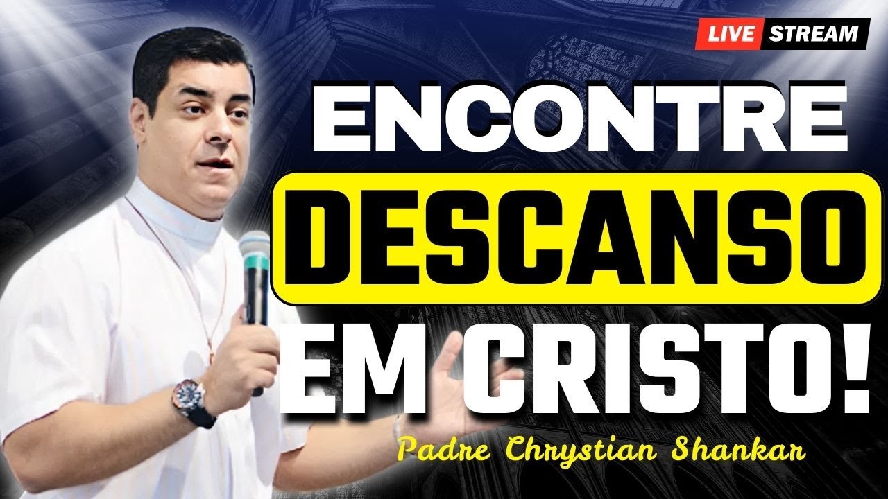 Vinde a Mim: O Descanso Verdadeiro em Cristo | Padre Chrystian Shankar