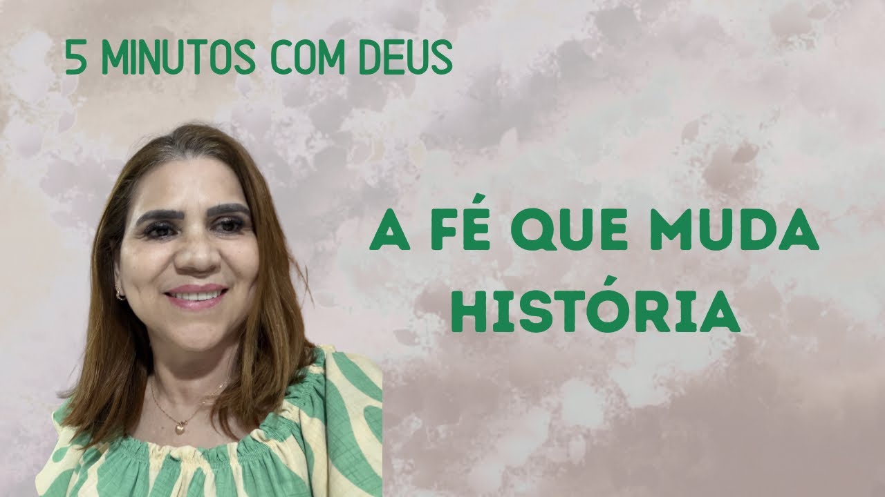 5 minutos com Deus - A Fé Que Muda História
