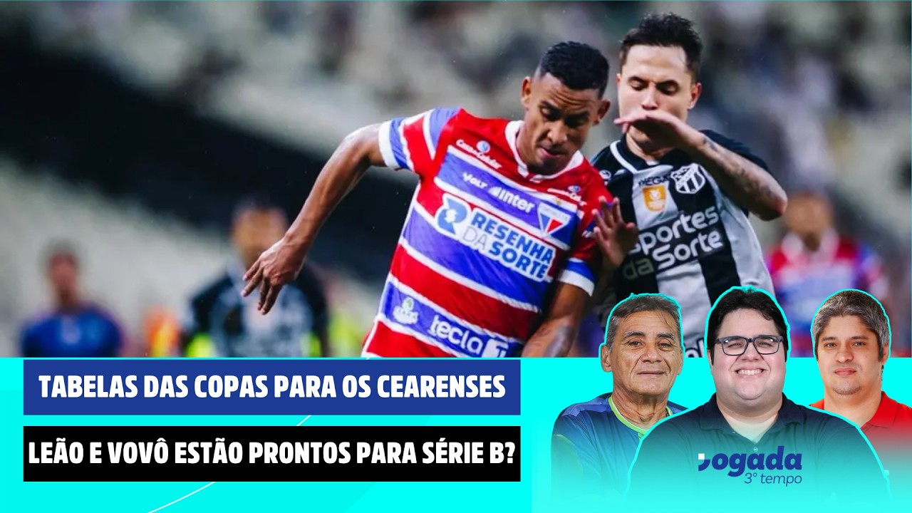 TABELAS DAS COPAS PARA OS CEARENSES | LEÃO E VOVÔ: PRONTOS PARA SÉRIE B? |JOGADA 3º TEMPO 13/03/2026