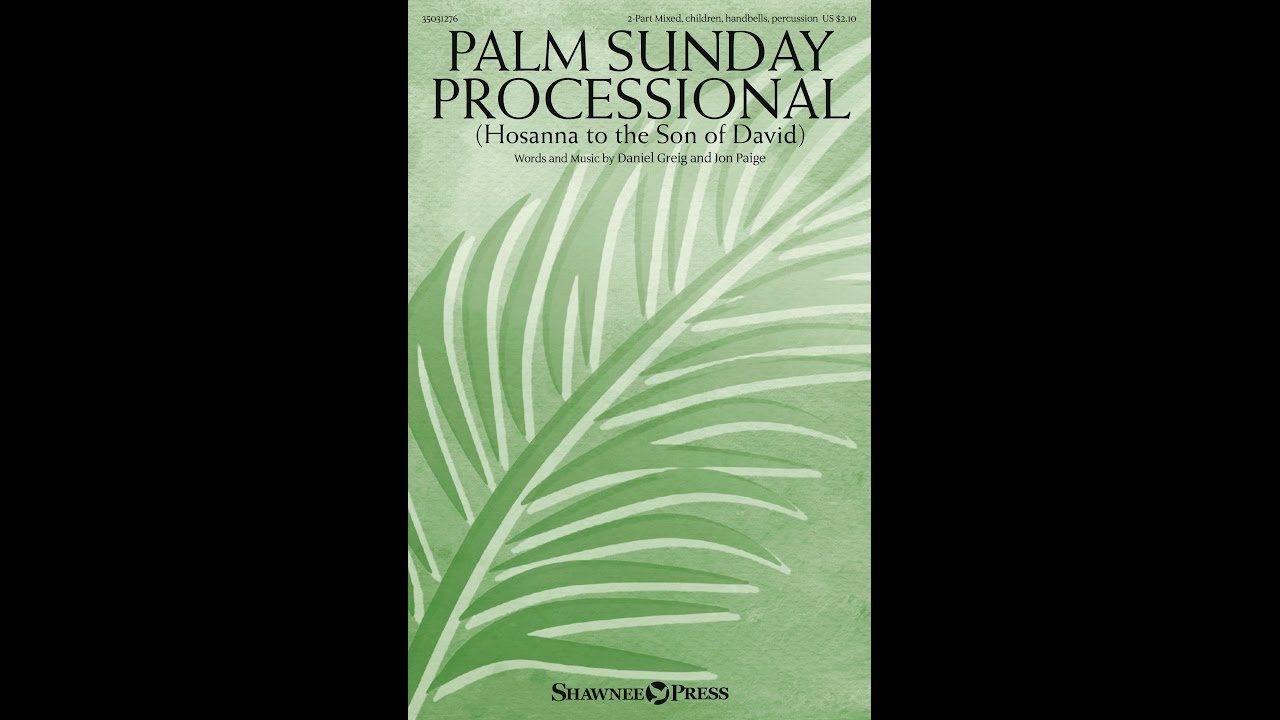 PALM SUNDAY PROCESSIONAL (2-Part Mixed Choir) - Daniel Greig/Jon Paige