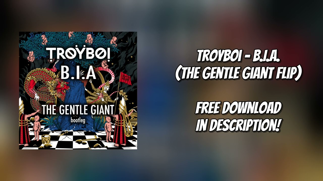 TroyBoi - B.I.A. (The Gentle Giant flip) || Free Download