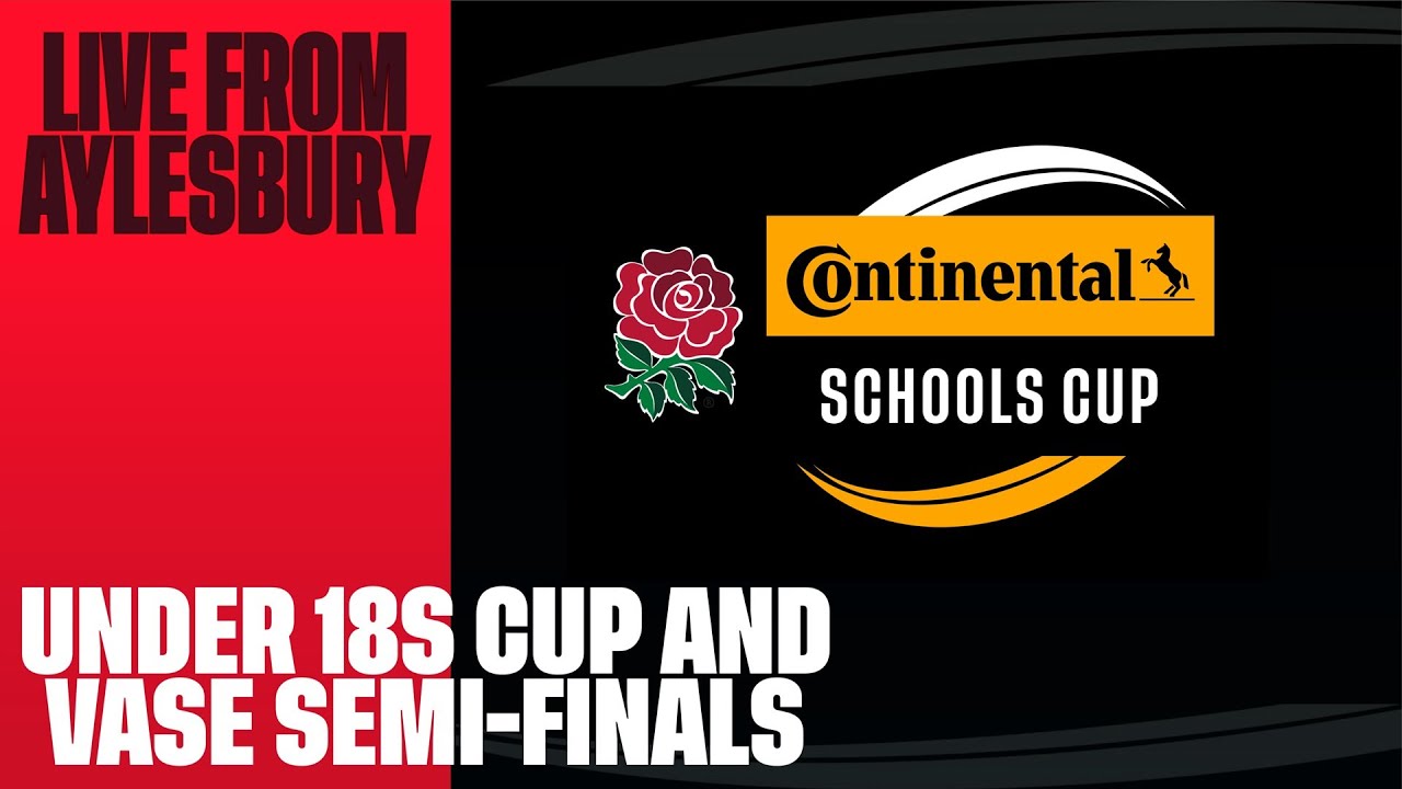 LIVE | Continental Tyres Schools Cup and Vase Under 18 Semi-finals | Aylesbury RFC