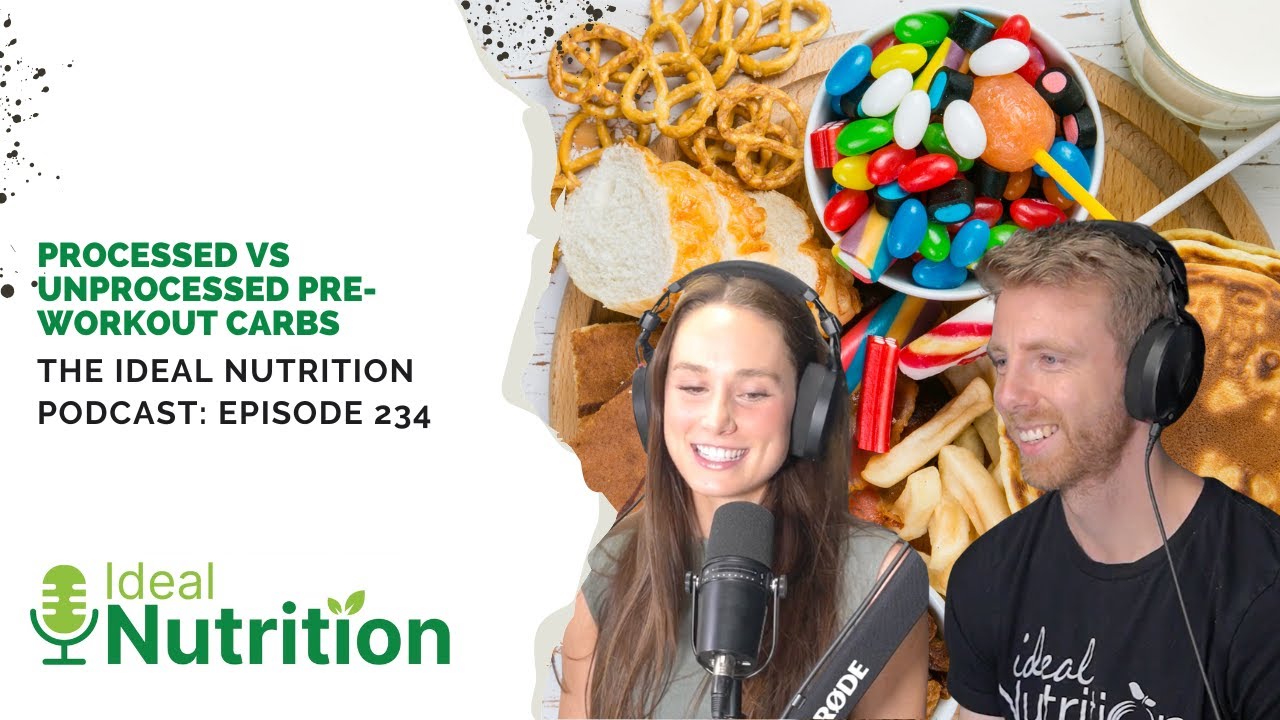 Processed vs Unprocessed Pre-Workout Carbs | IDEAL NUTRITION PODCAST EPISODE 234