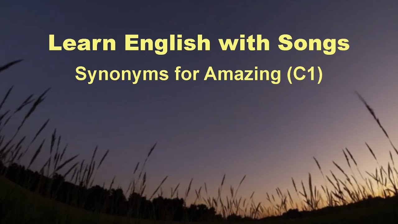 Learn English With Songs: Synonyms for Amazing (C1)