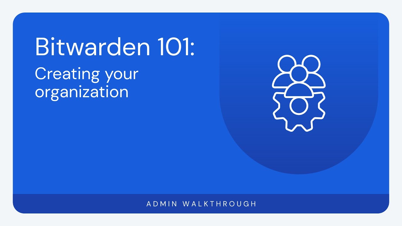 Bitwarden 101: Создание вашей организации