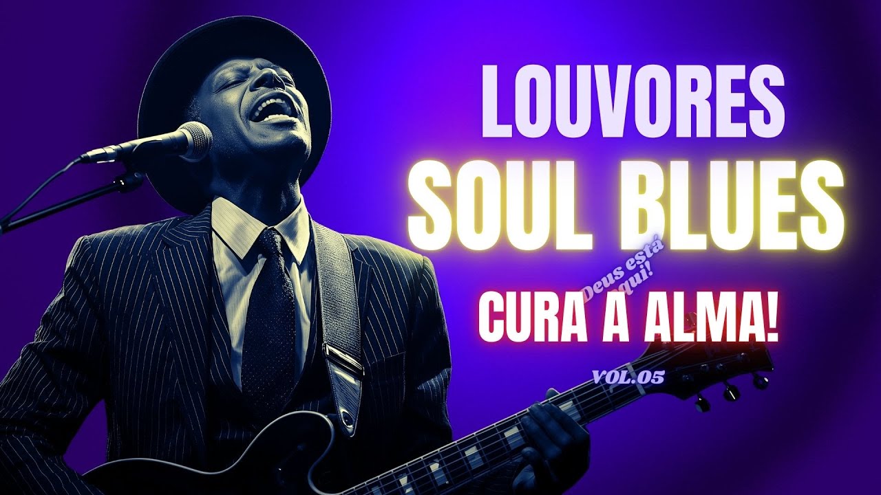 Louvor Soul e Blues, Vol  5 &ndash; 🎸 Adora&ccedil;&atilde;o Profunda em Cada Acorde M&uacute;sica para a Alma