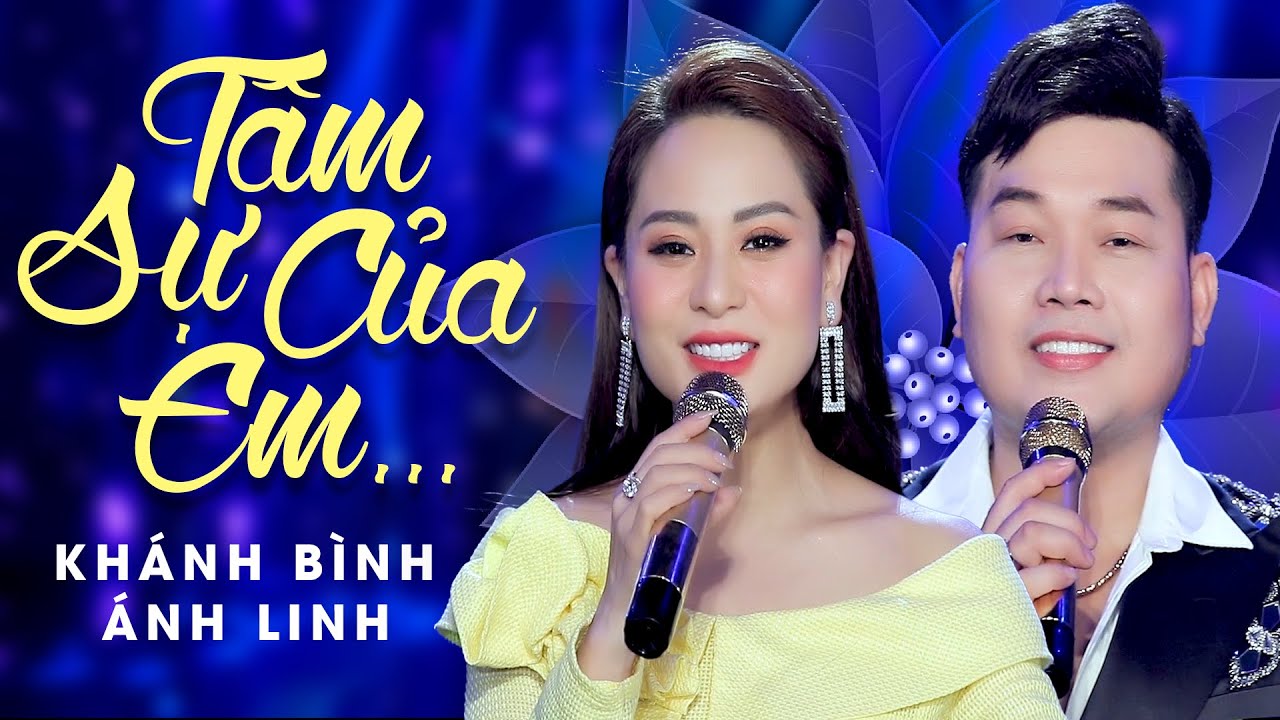 TÂM SỰ CỦA EM - Tuyệt Phẩm Song Ca - Khánh Bình ft Ánh Linh