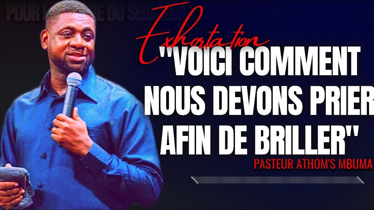 🎤VOICI COMMENT NOUS DEVONS PRIER AFIN DE... |PST. ATHOM'S MBUMA |EXHORTATION |PRÉDICATION |PHILA CE