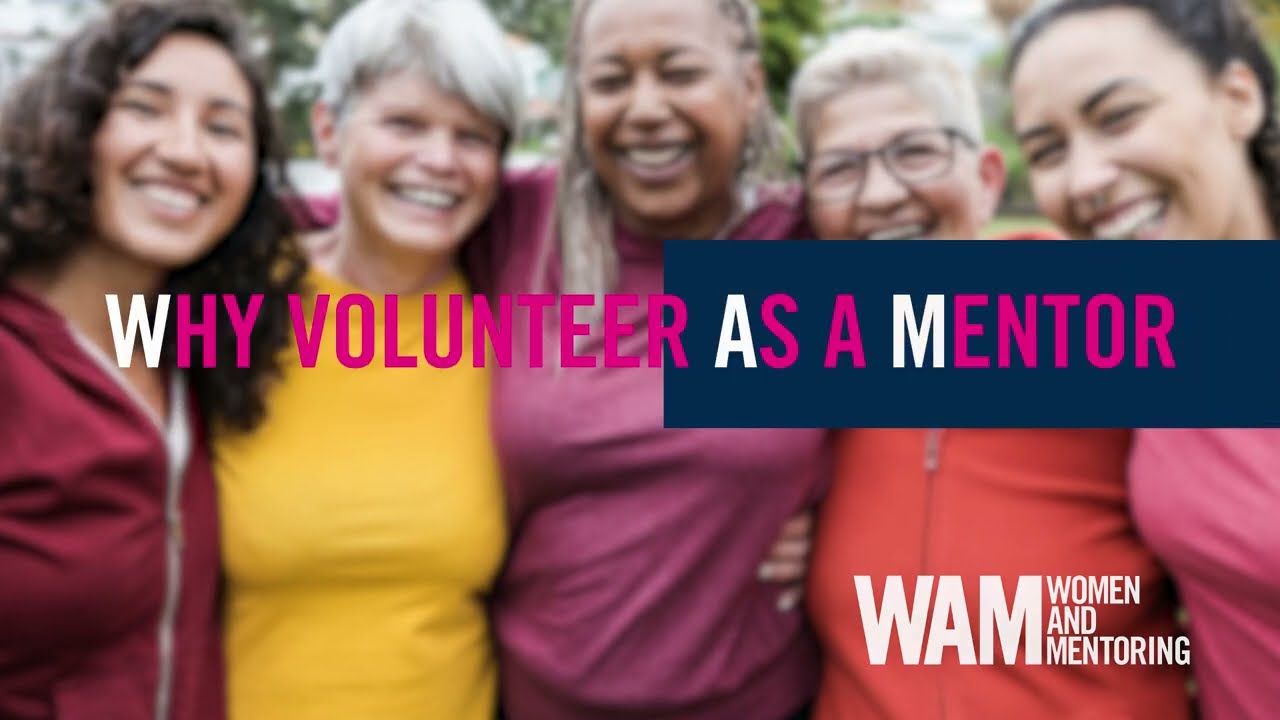 Why Volunteer as a Mentor with Women and Mentoring (WAM)