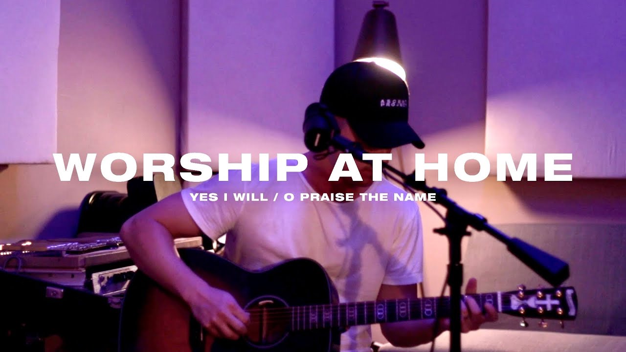 Worship At Home - Yes I will/O Praise the Name