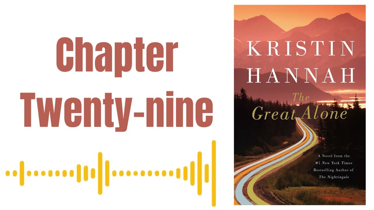 The Great Alone by Kristin Hannah - Chapter Twenty - nine ( AUDIOBOOK )