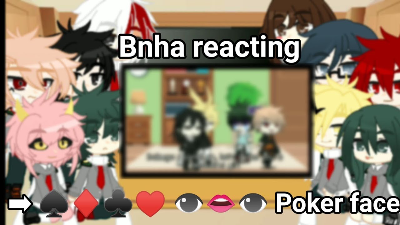 Bnha reacting ➡ ♠♦♣♥ 👁👄👁 Poker face