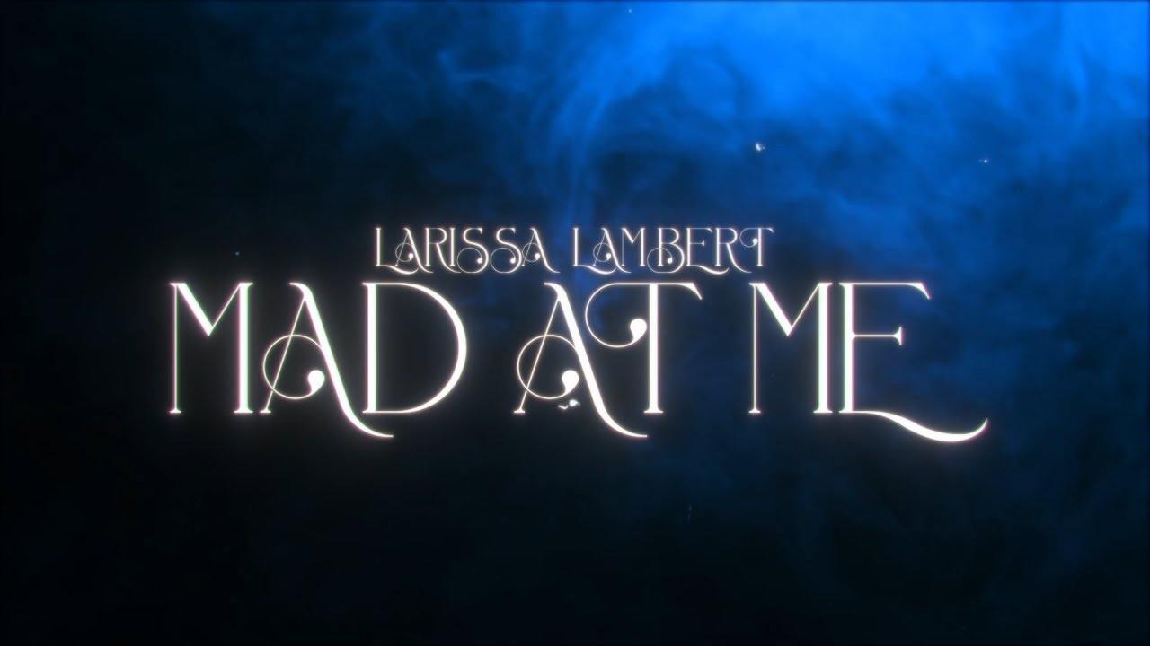 Larissa Lambert - Mad At Me (Official Lyric Video)