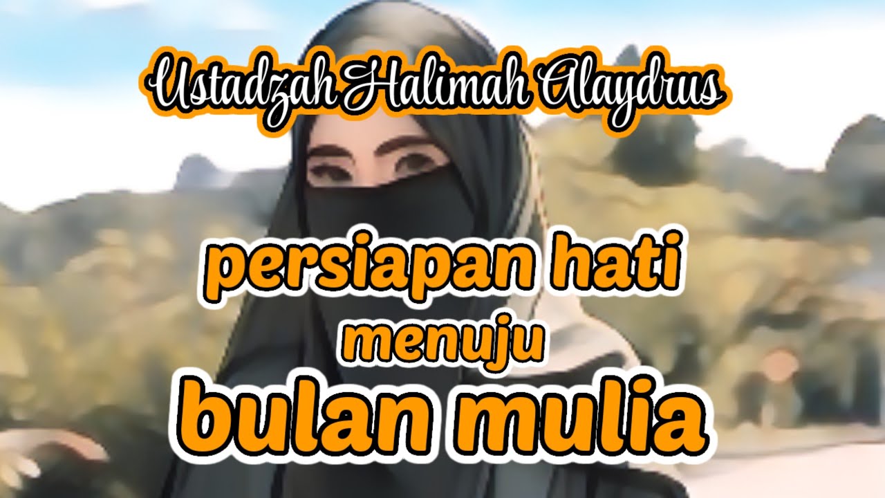 PERSIAPAN HATI MENUJU BULAN MULIA RAMADHAN ‼️ USTADZAH HALIMAH ALAYDRUS 