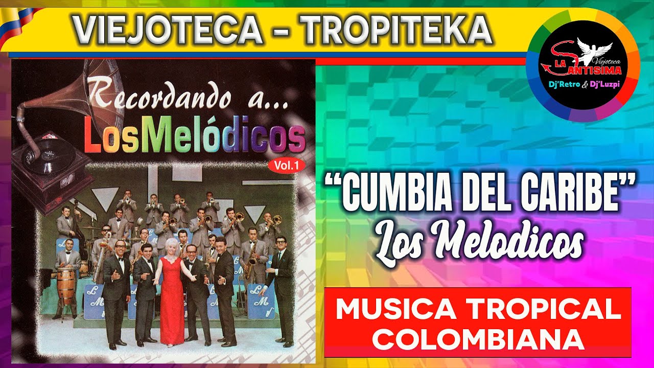 CUMBIA DEL CARIBE   los melodicos - Viejoteca tropical Colombiana - Musica para bailar y celebrar