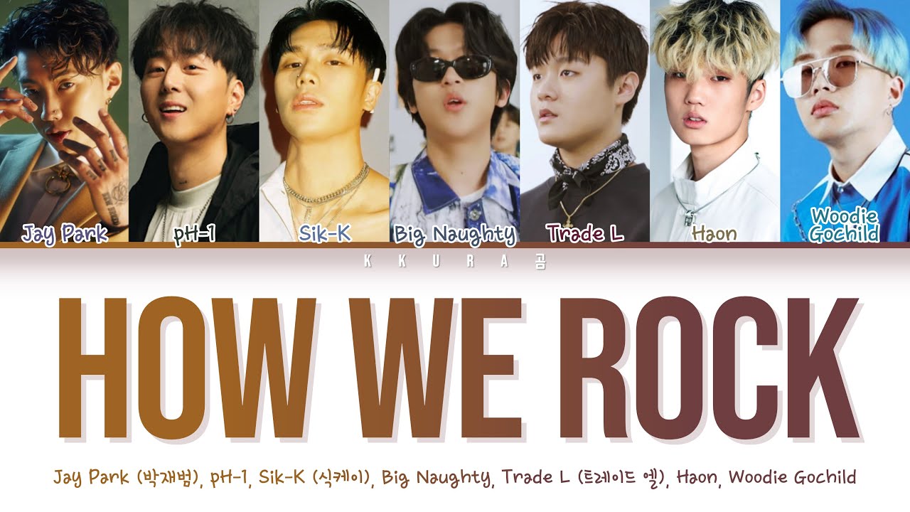 How We Rock - Jay Park, pH-1, Sik-K, BIG Naughty, TRADE L, HAON, Woodie Gochild | (Han/Rom/Eng/가사)