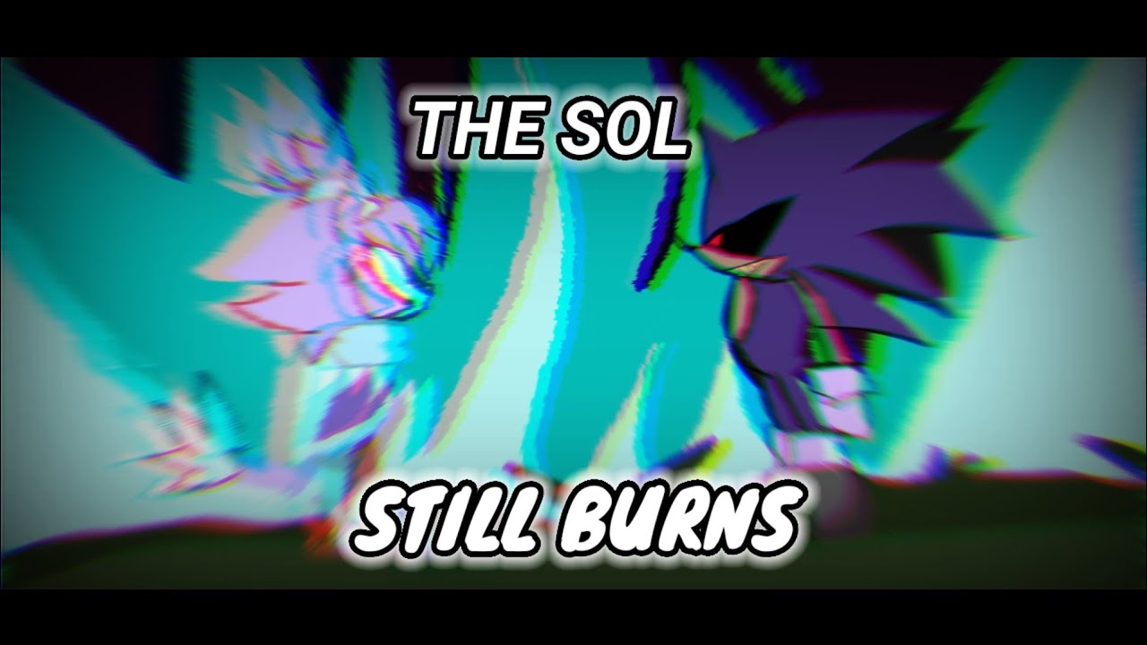 The sol still Burns OST [Sonic.exe Shattered Forces] Lms Flamy the cat
