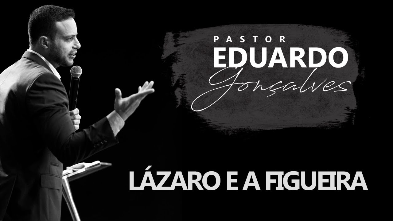 Pastor Eduardo Gonçalves - Lázaro e a Figueira, Quem morre e quem vive na sua Betânia