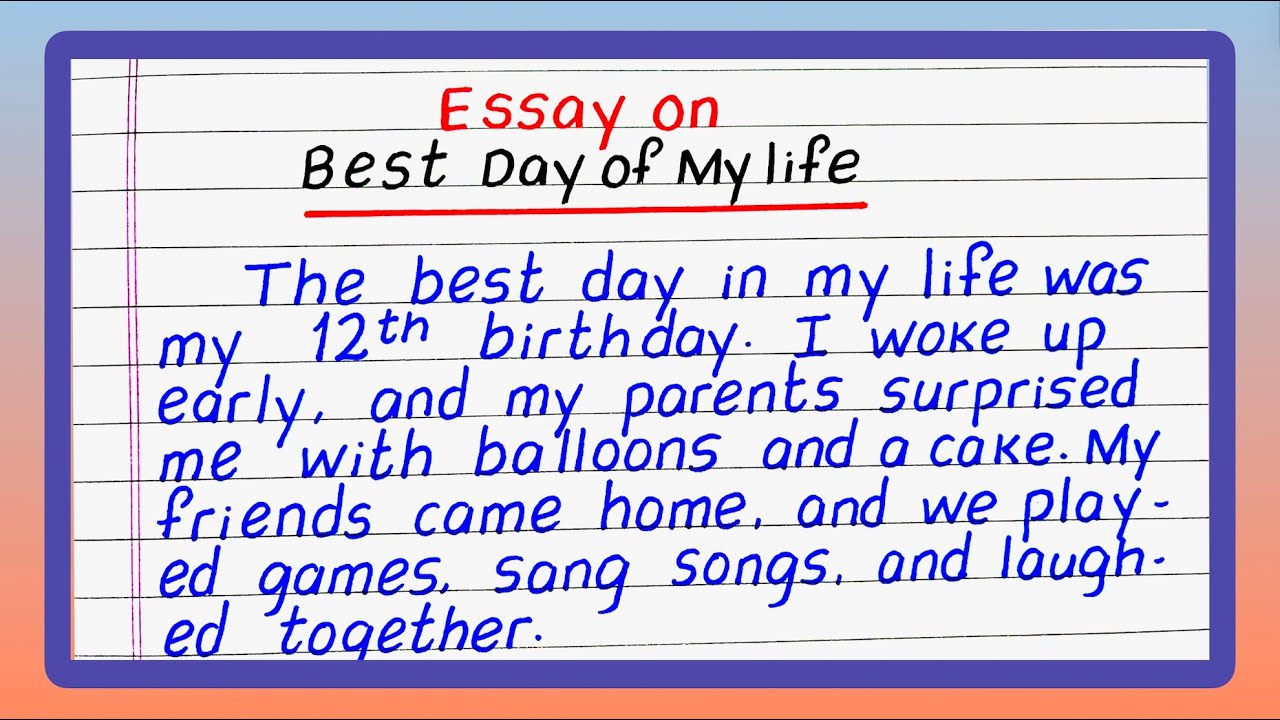 Essay on Best Day of My Life | Essay on Happiest Day of My Life | Memorabe Day