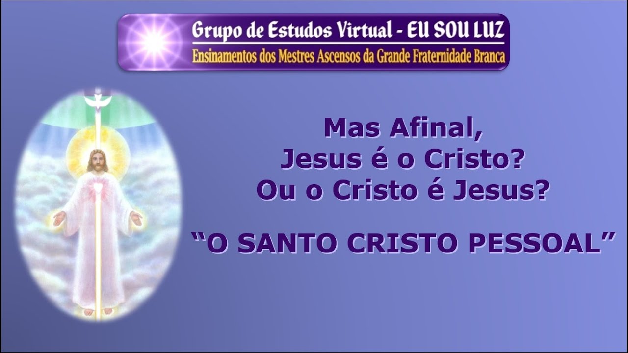 195 – Mas Afinal, Jesus é o Cristo? Ou o Cristo é Jesus? - O SANTO CRISTO PESSOAL