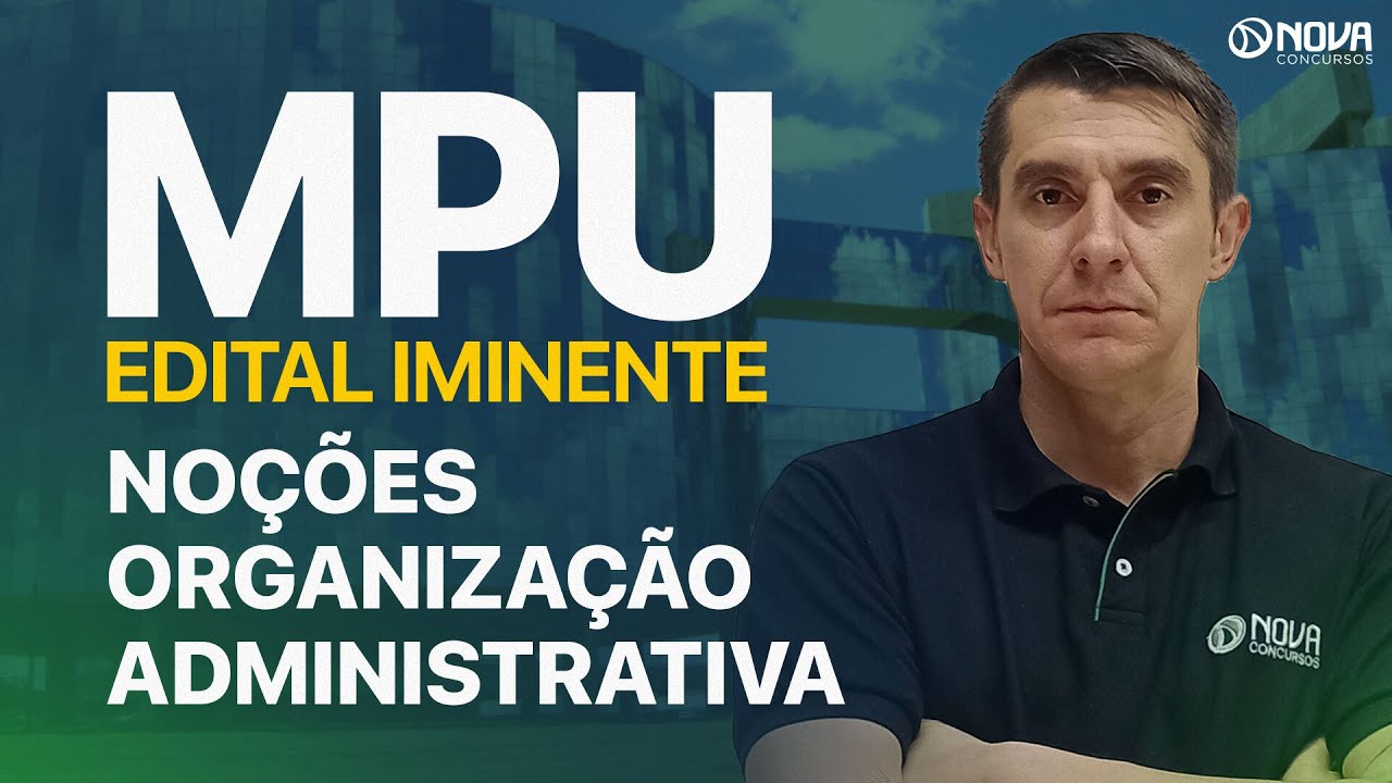 CONCURSO MPU 2024: NO&Ccedil;&Otilde;ES ORGANIZA&Ccedil;&Atilde;O ADMINISTRATIVA