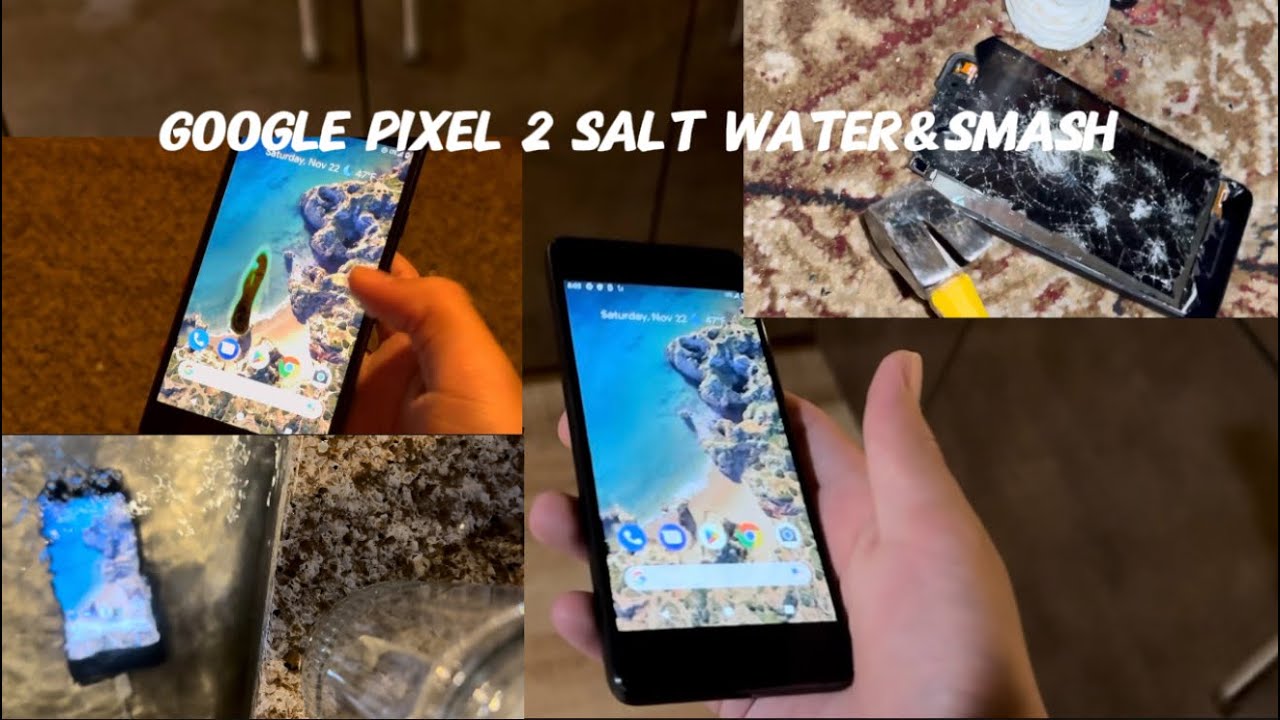 Google pixel 2 salt water& smash -torture test