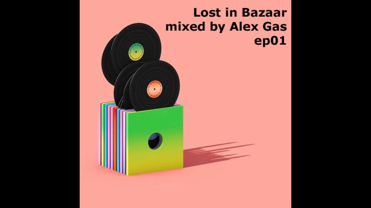 Alex Gas - Lost In Bazar DjSet 01