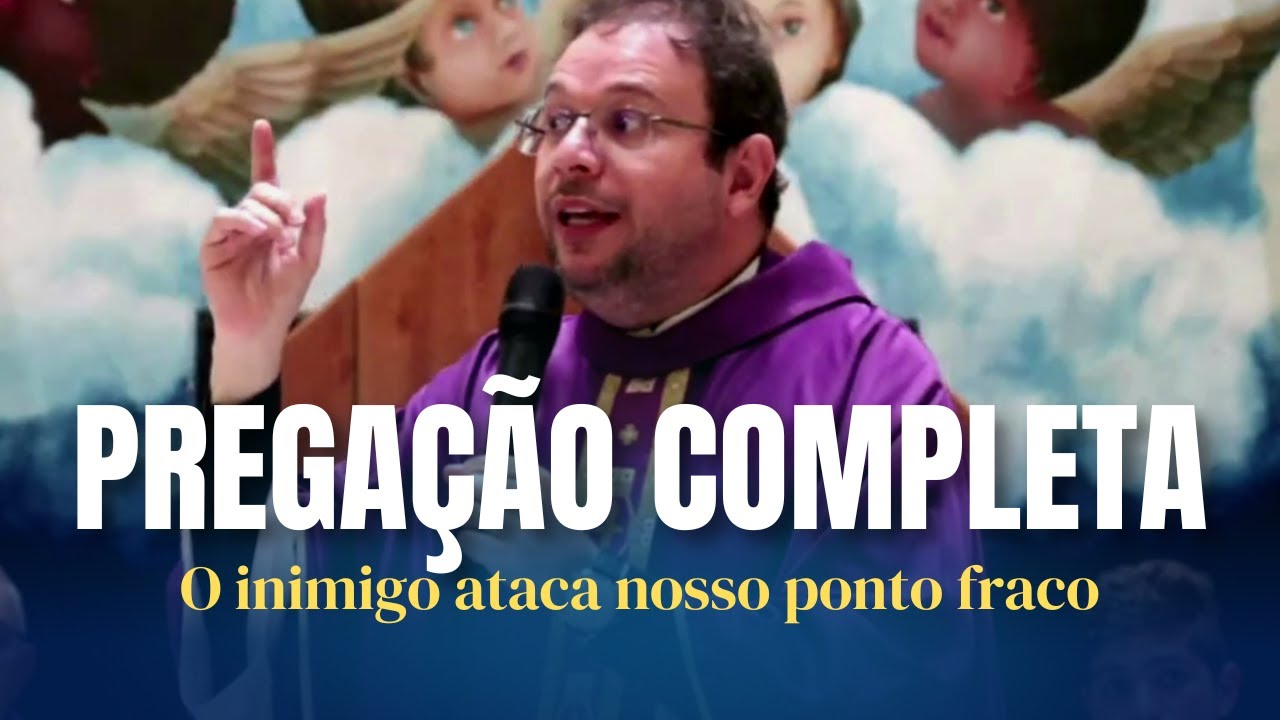PREGAÇÃO COMPLETA - O INIMIGO ATACA O NOSSO PONTO FRACO - PE. FABRÍCIO TIMÓTEO