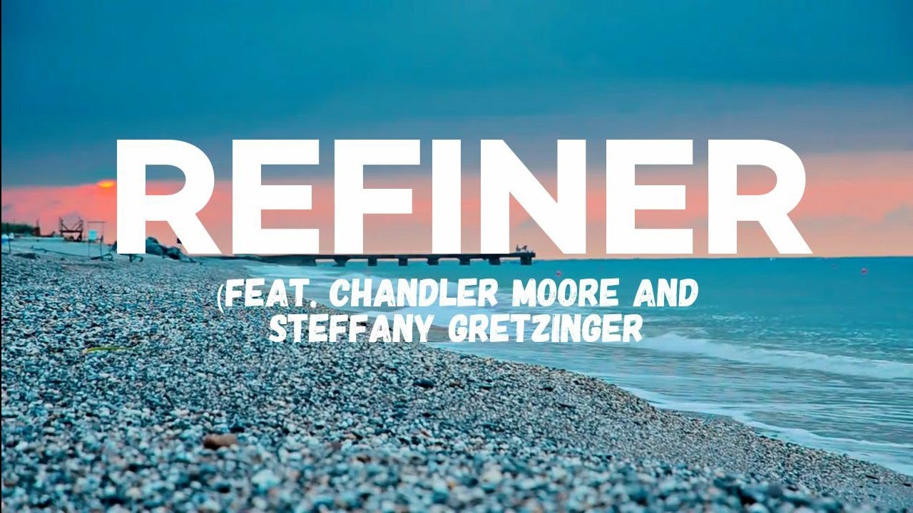 Refiner - Maverick City Music (feat. Chandler Moore &Steffany Gretzinger)