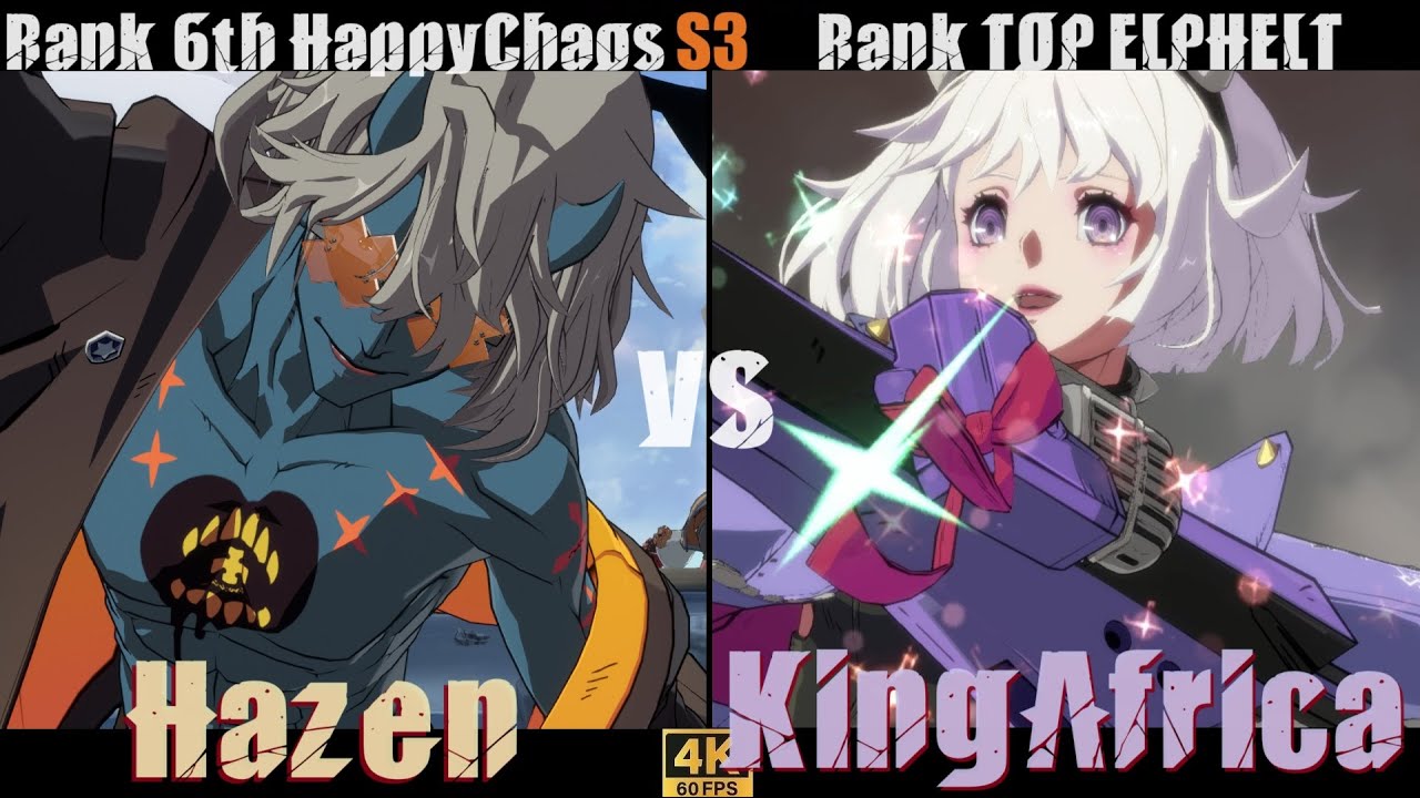 GGST➤Rank 6th HappyChaos /ケイオス [ Hazen ] vs Rank TOP  ELPHELT /エルフェルト [ KingAfrica ]GuiltyGearStrive