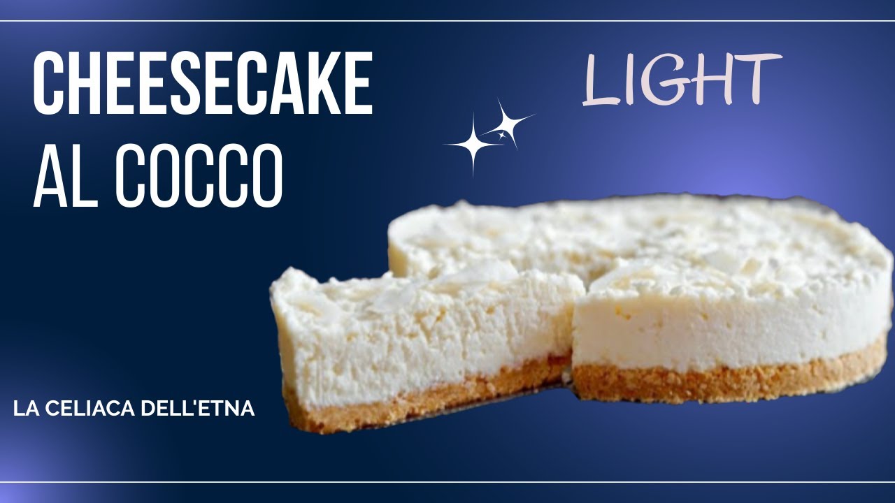 CHEESECAKE LIGHT -  UNA DELIZIA DI COCCO SENZA GLUTINE