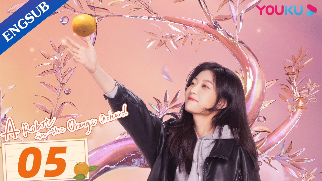 [A Robot in the Orange Orchard] EP05 | Fall in Love with a Robot | Leon Leong/Sun Qian | YOUKU
