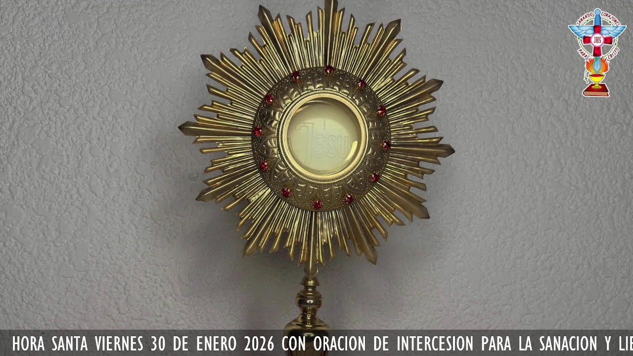 HORA SANTA VIERNES 30 DE ENERO 2026 CON ORACION PARA LA SANACION Y LIBERACION INTERIOR.