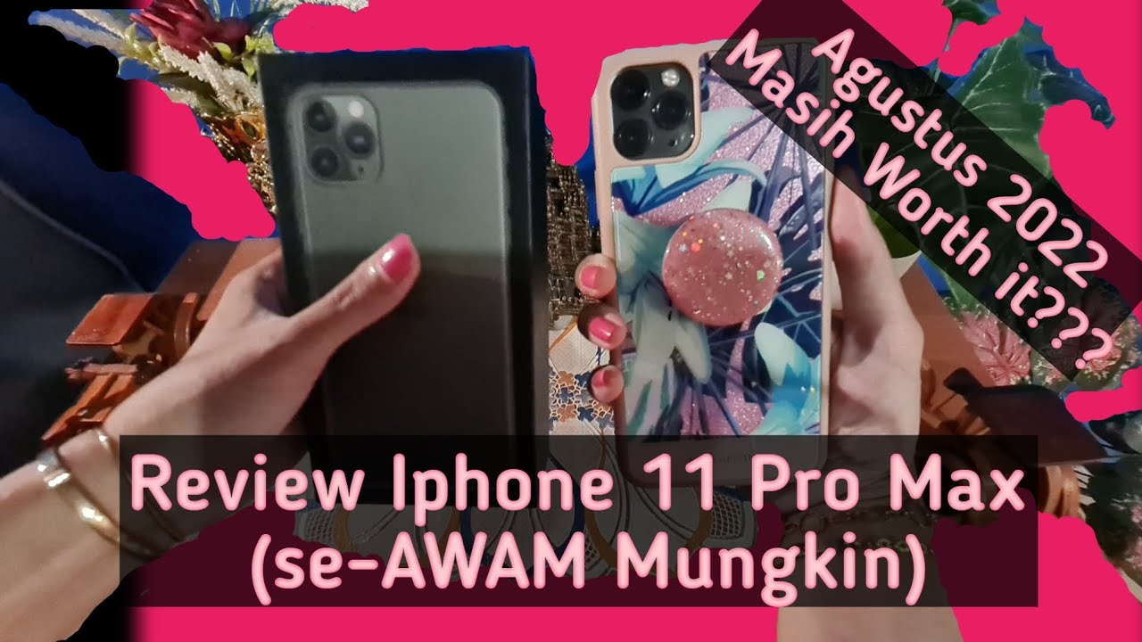Iphone 11 Pro Max di Tahun 2022 : Masih Worth It?