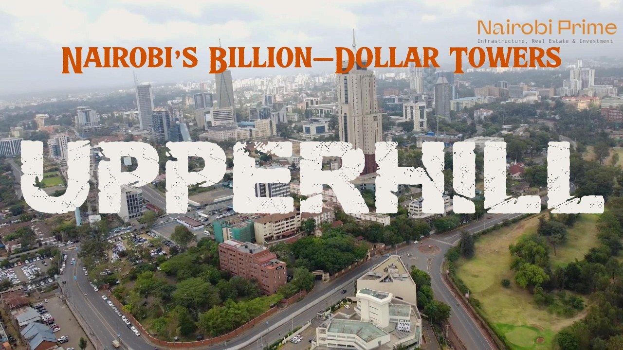 Upperhill Explained : Nairobi’s Manhattan Dream | The Making of  Kenya’s Financial Capital