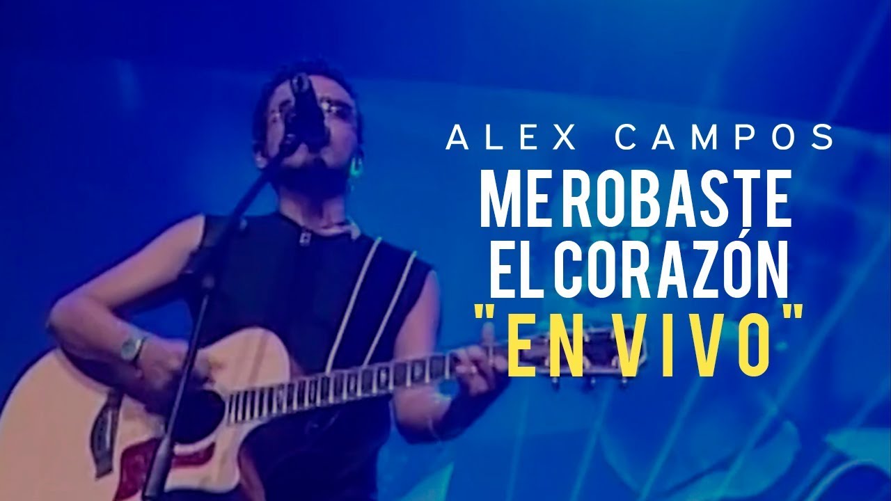 Me robaste el corazón (En Vivo) - Alex Campos | Video oficial