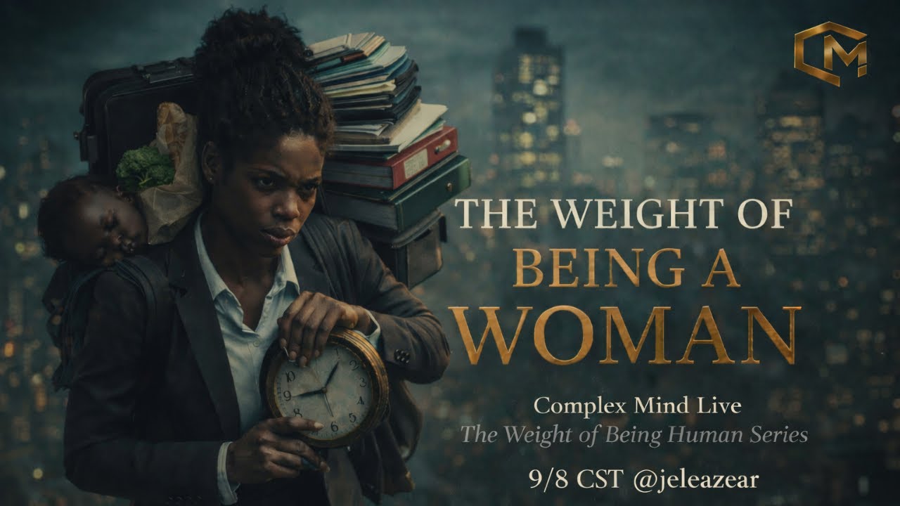 Complex Mind Live | The Weight of Being Human Series | The Weight of Being A Woman