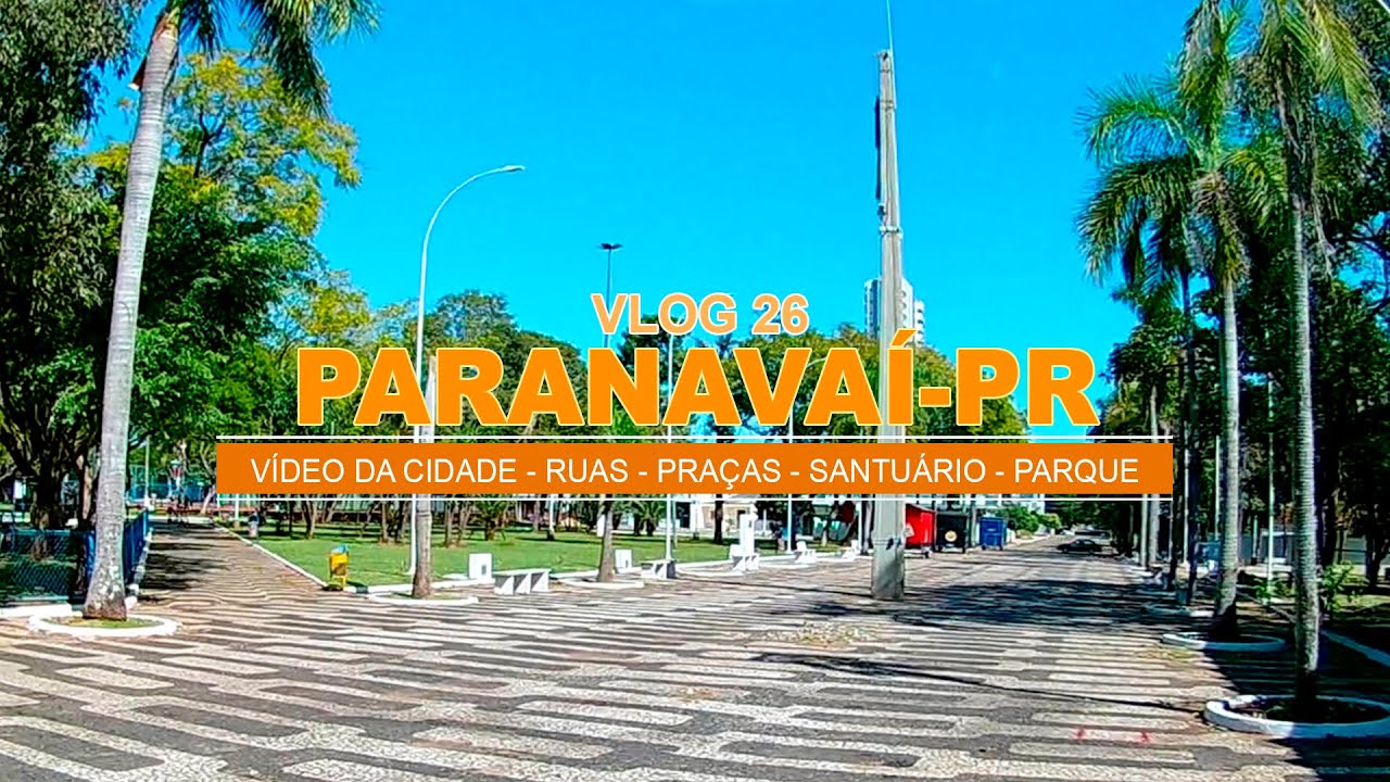 PARANAVAÍ-PR - VÍDEO DA CIDADE - CAPITAL DA LARANJA - RUAS - PRAÇAS - SANTUÁRIO - PARQUE - VLOG 26