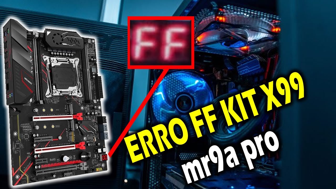 Erro FF Kit X99  Placa mãe mr9a Pro - Resolvido