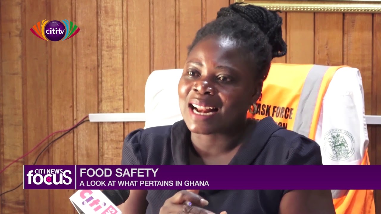 Food Safety: A look at what pertains in Ghana | Citi News Focus