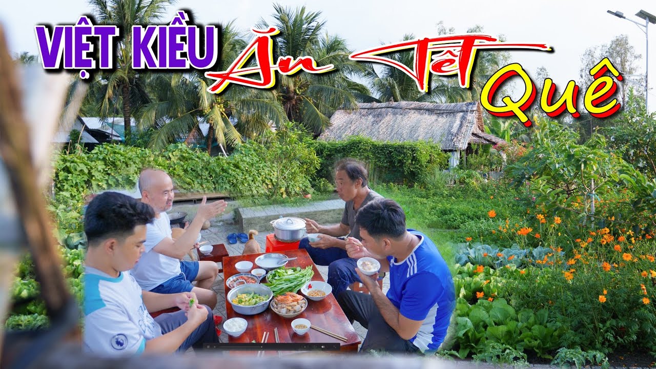 Việt Kiều về quê Ăn Tết, tìm lại không khí Tết Quê Hương sau mấy chục năm xa xứ