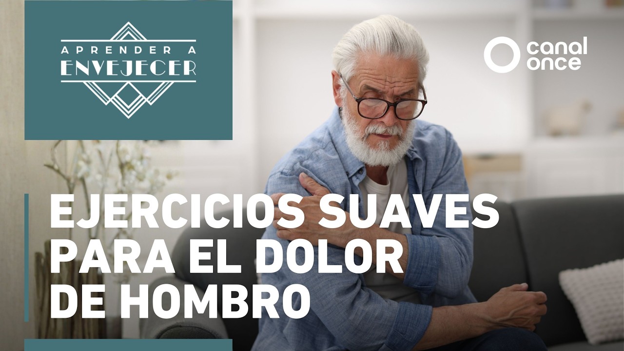 Aprender a envejecer - Ejercicios suaves para el dolor de hombro (18/02/2026)
