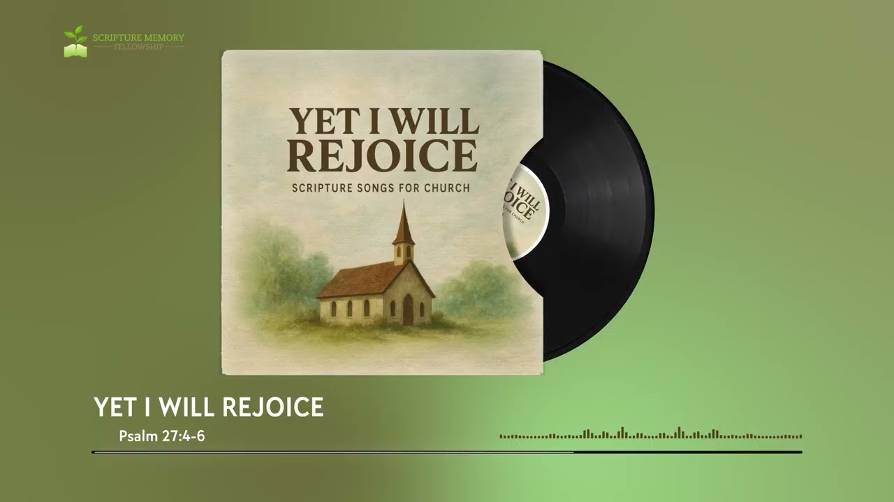 Psalm 27:4-6 | Scripture Song – “Yet I Will Rejoice”