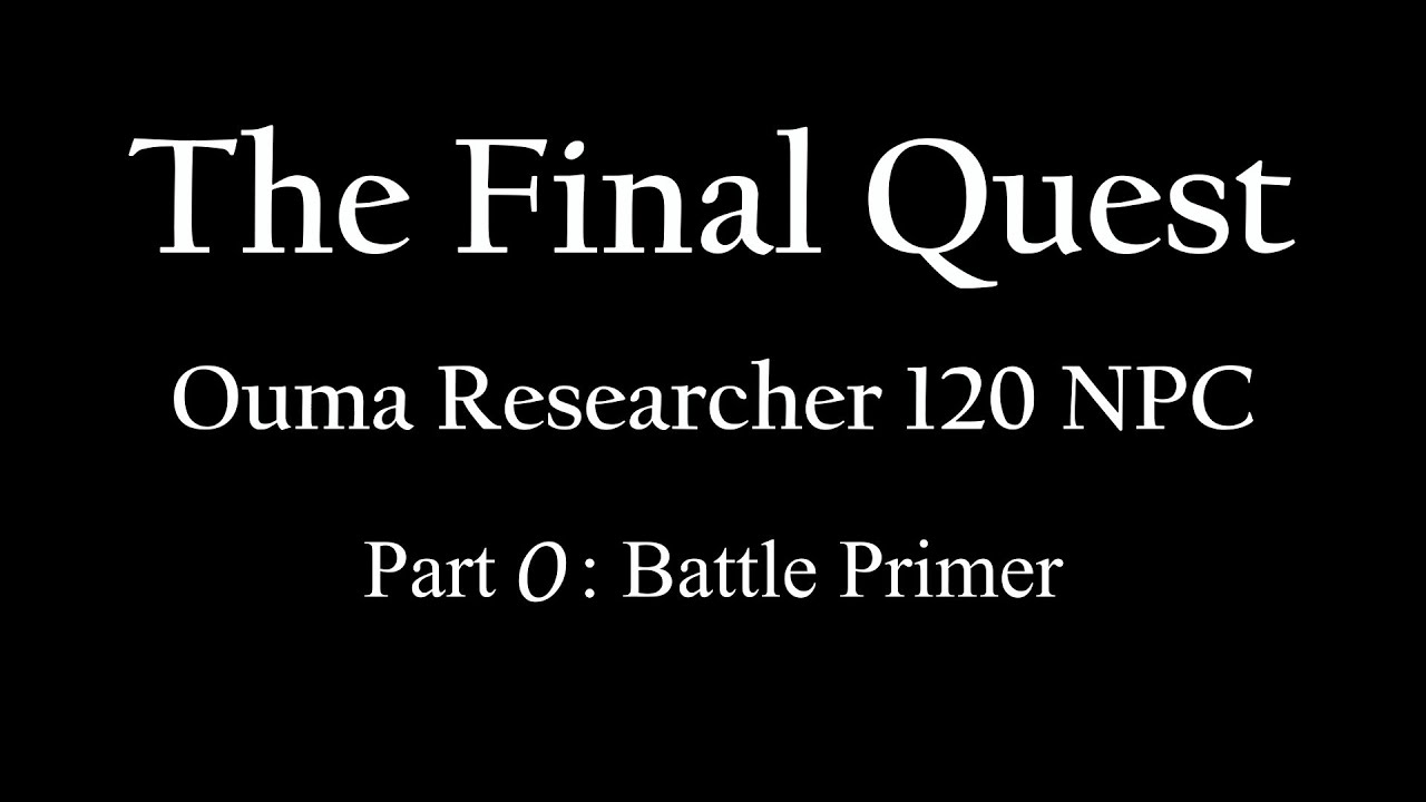 The Final Quest | Ouma Researcher 120 NPC - Part 0: Battle Primer  !Epilepsy Warning - Octopath COTC